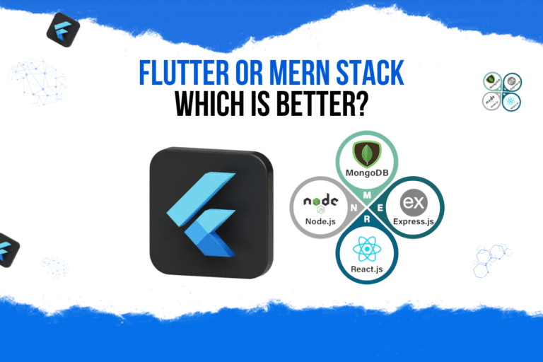 Flutter or MERN Stack: Which Is Better for Your Product?