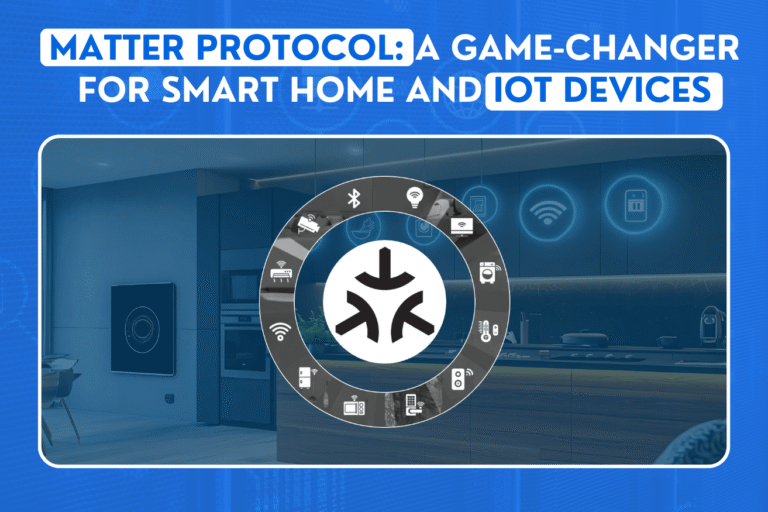 Matter Protocol: A Game-Changer for Smart Home and IoT Devices