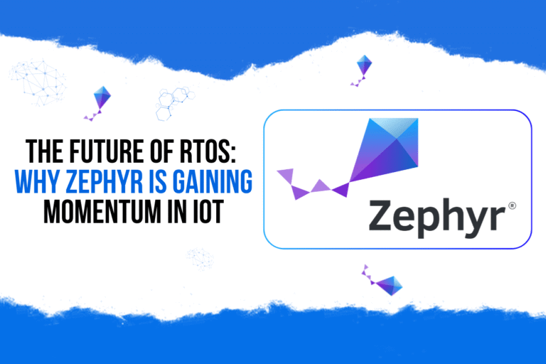 The Future of RTOS: Why Zephyr is Gaining Momentum in IoT